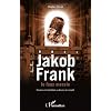 Jakob Frank le faux messie : D�viance de la kabbale ou th�orie du complot