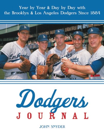 Dodgers Journal: Year by Year and Day by Day with the Brooklyn and Los Angeles Dodgers Since 1884