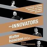 The Innovators: How a Group of Hackers, Geniuses, and Geeks Created the Digital Revolution