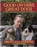 GOOD OWNERS, GREAT DOGS: A TRAINING MANUAL FOR HUMANS AND THEIR CANINE COMPANIONS (THE KILCOMMONS WAY TO A PERFECT RELATIONSHIP)