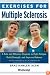 Exercises for Multiple Sclerosis: A Safe and Effective Program to Fight Fatigue, Build Strength, and Improve Balance (Exercises for)