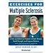 Exercises for Multiple Sclerosis: A Safe and Effective Program to Fight Fatigue, Build Strength, and Improve Balance