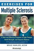 Exercises for Multiple Sclerosis: A Safe and Effective Program to Fight Fatigue, Build Strength, and Improve Balance (Exercises for)