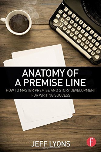 Anatomy of a Premise Line: How to Master Premise and Story Development for Writing Success by Lyons, Jeff (June 20, 2015) Paperback