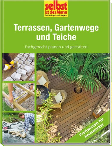 Naumann & G&ouml;bel Terrassen, Gartenwege und Teiche - selbst ist der Mann: Fachgerecht planen und gestalten