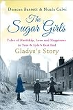 from Duncan Barrett The Sugar Girls - Gladyss Story: Tales of Hardship, Love and Happiness in Tate & Lyles East End