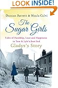 The Sugar Girls - Gladys's Story: Tales of Hardship, Love and Happiness in Tate & Lyle's East End