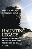 Haunting legacy : Vietnam and the American presidency from Ford to Obama