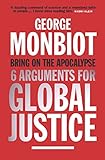 Bring on the apocalypse : six arguments for global justice