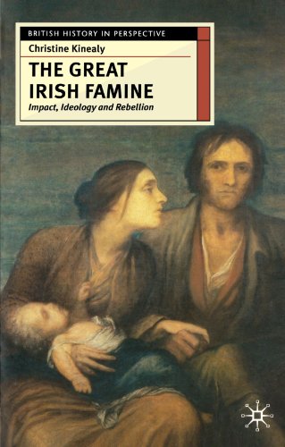 The Great Irish Famine: Impact, Ideology and Rebellion (British History in Perspective)