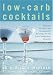 Book Low-Carb Cocktails: Delicious Alcoholic and Nonalcoholic Beverages for All Low-Carbohydrate Lifestyles
