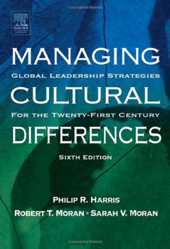 Managing Cultural Differences, Sixth Edition: Global Leadership Strategies for the 21st Century