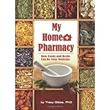 my home pharmacy how foods and herbs can be your medicine