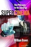 Supercinema : film-philosophy for the digital age