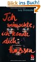 Ich w�nschte, ich k�nnte dich hassen