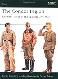 The Condor Legion: German Troops in the Spanish Civil War (Elite)