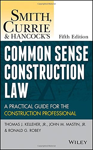 Smith, Currie and Hancock's Common Sense Construction Law: A Practical Guide for the Construction Professional