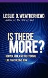 Is There More?: Heaven, Hell, and the Eternal Life that Begins Now