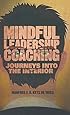 Mindful Leadership Coaching: Journeys into the Interior (INSEAD Business Press)