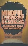 Mindful Leadership Coaching: Journeys into the Interior (INSEAD Business Press)