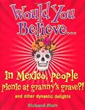 Would you believe - in Mexico, people picnic at granny's grave? : and other dynastic delights