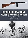 Soviet Submachine Guns of World War II: PPD-40, PPSh-41 and PPS (Weapon)