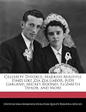 Celebrity Divorce: Married Multiple Times Like Zsa Zsa Gabor, Judy Garland, Mickey Rooney, Elizabeth Taylor, and More