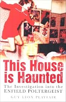 This House Is Haunted: The Investigation of the Enfield Poltergeist