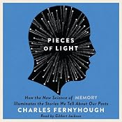 Pieces of Light: How the New Science of Memory Illuminates the Stories We Tell About Our Pasts | [Charles Fernyhough]