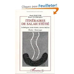 Itin�raires de Salah St�ti�: Anthologie, textes r�cents, oeuvres in�dites, �tudes-hommages