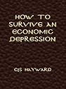 How to Survive an Economic Depression (The Collected Works of CJS Hayward)