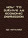 Books : How to Survive an Economic Depression (The Collected Works of CJS Hayward)