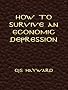 How to Survive an Economic Depression (The Collected Works of CJS Hayward)