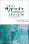 The Art of Hypnotic Regression Therapy: A Clinical Guide