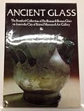 Ancient glass : the Bomford collection of pre-Roman & Roman glass on loan to the City of Bristol Museum & Art Gallery