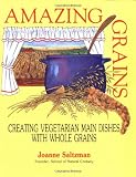  : Amazing Grains: Creating Vegetarian Main Dishes with Whole Grains