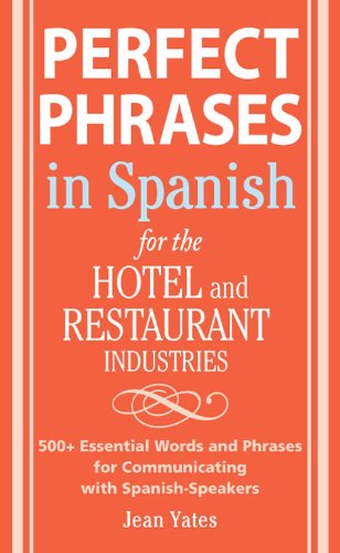 Perfect Phrases In Spanish For The Hotel and Restaurant Industries: 500 + Essential Words and Phrases for Communicating with Spanish-Speakers (Perfect Phrases Series)