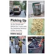 Picking Up: On the Streets and Behind the Trucks with the Sanitation Workers of New York City | [Robin Nagle]