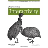 Programming Interactivity: A Designer's Guide to Processing, Arduino, and OpenFrameworkspar Joshua Noble