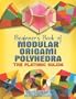 Beginner's Book of Modular Origami Polyhedra: The Platonic Solids [BEGINNERS BK OF MODULAR ORIGAM]