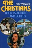 The Christians : their practices and beliefs