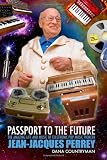 Passport To The Future: The Amazing Life and Music of Electronic Pop Music Pioneer Jean-Jacques Perrey