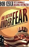 One Nation Under Fear: Scaredy Cats and Fear-Mongers in the Home of the Brave (And What You Can Do About It)