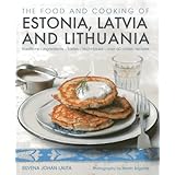 the food and cooking of estonia latvia and lithuania traditions ingredients tastes and techniques in 60 classic