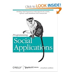 Programming Social Applications: Building Viral Experiences with OpenSocial, OAuth, OpenID, and Distributed Web Frameworks