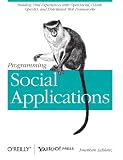 Programming Social Applications: Building Viral Experiences with OpenSocial, OAuth, OpenID, and Distributed Web Frameworks