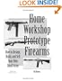 How to Design, Build, and Sell Your Own Small Arms (Home Workshop Guns for Defense & Resistance)