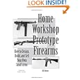 How to Design, Build, and Sell Your Own Small Arms (Home Workshop Guns for Defense and... by Bill Holmes