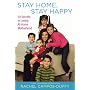 Stay Home, Stay Happy: 10 Secrets to Loving At-Home Motherhood