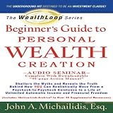 The WealthLoop Series Beginner's Guide to Personal Wealth Creation (Combo Audio/Data CD): Audio Seminar With Downloadable 40-Page Action Manual and Active Link Library.